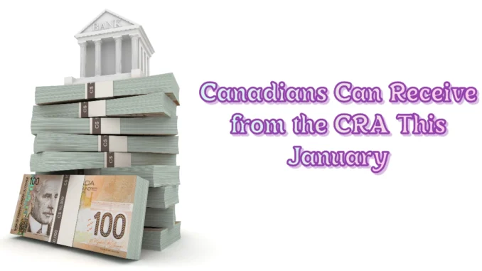 8 Government Benefits Canadians Can Receive from the CRA This January