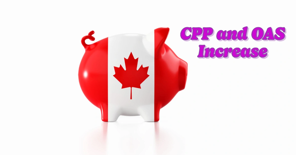 How Much Will CPP And OAS Increase In 2025? A Comprehensive Guide For