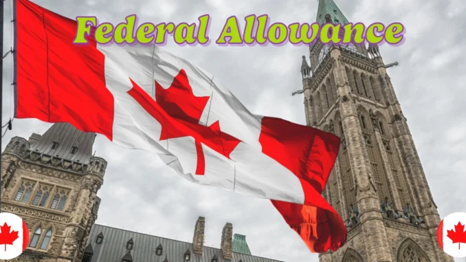 Federal Allowance in Canada 2025: What You Need to Know