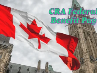 CRA Federal Benefit Payment Schedule 2025: Official Key Dates Announced