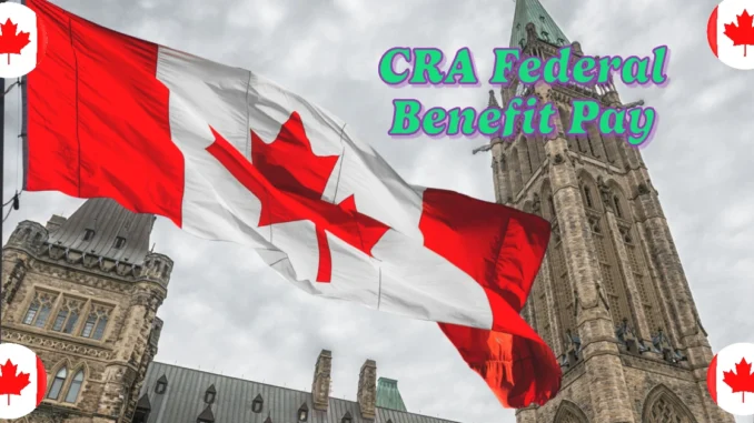 CRA Federal Benefit Payment Schedule 2025: Official Key Dates Announced