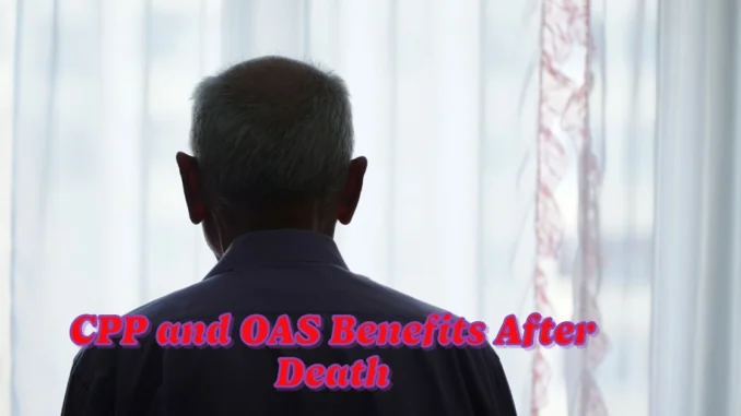 How to Cancel CPP and OAS Benefits After a Death: A Complete Guide