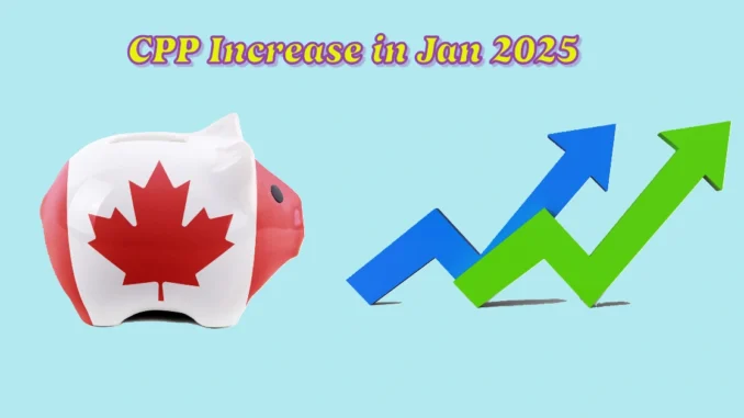 CPP Adjustments: How Much will CPP Increase in Jan 2025