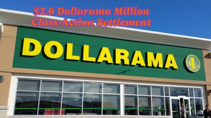 $2.6 Dollarama Million Class-Action Settlement Approved: How Canadians Can Claim there Part