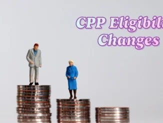 CPP Eligibility Changes and Increases 2025: What Every Canadian Retiree Needs to Know