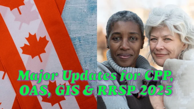 Major Updates for CPP, OAS, GIS, RRSP, and Pensions in January 2025: What You Need to Know