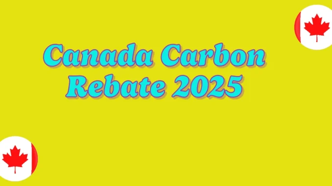 Canada Carbon Rebate: January 2025 Payment Date and Full Quarterly Schedule