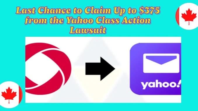 Last Chance to Claim Up to $375 from the Yahoo Class Action Lawsuit in Canada