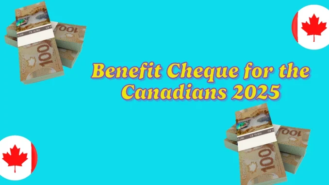 Upcoming Benefit Cheque for the Canadians in First Quarter of 2025