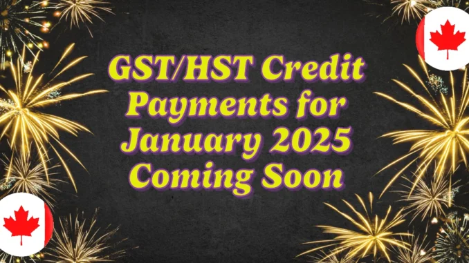 GST/HST Credit Payments for January 2025 Are Coming Soon — Find Out How Much You Could Receive