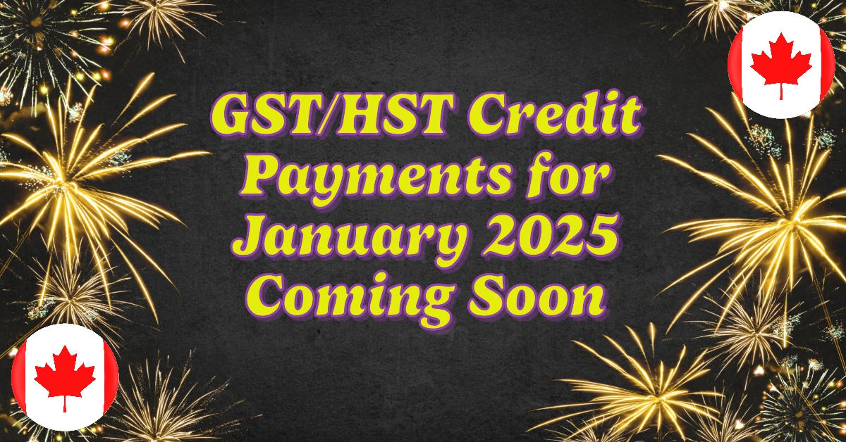 GST/HST Credit Payments For January 2025 Are Coming Soon — Find Out How