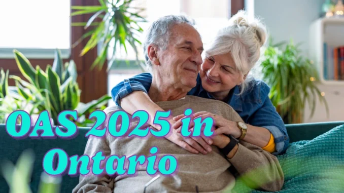 How Much is OAS in 2025 in Ontario?