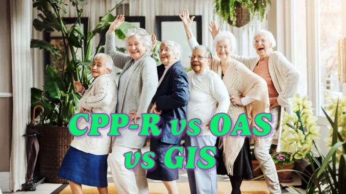 How are CPP-R, OAS & GIS Related