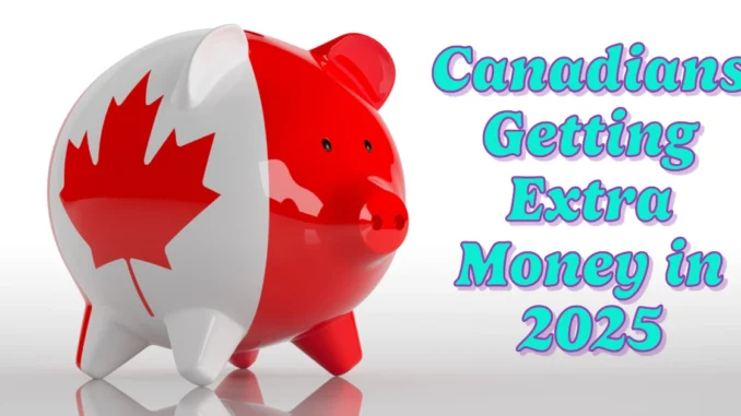 Are Canadians Getting Extra Money in 2025?