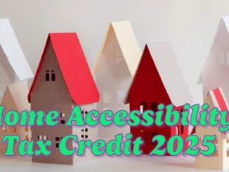 Home Accessibility Tax Credit 2025: Eligibility, Amount & How to Claim