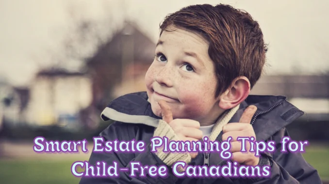 Smart Estate Planning Tips for Child-Free Canadians