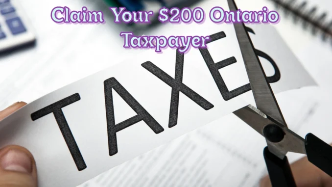 Time Is Running Out to Claim Your $200 Ontario Taxpayer Rebate for 2025 File Your 2023 Tax Return Now