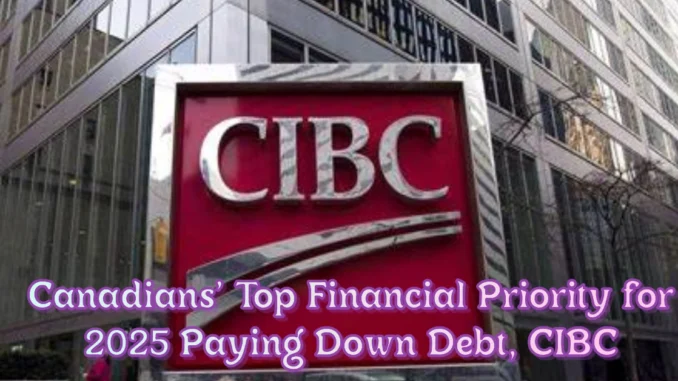 Canadians' Top Financial Priority for 2025 Paying Down Debt, CIBC Poll Finds