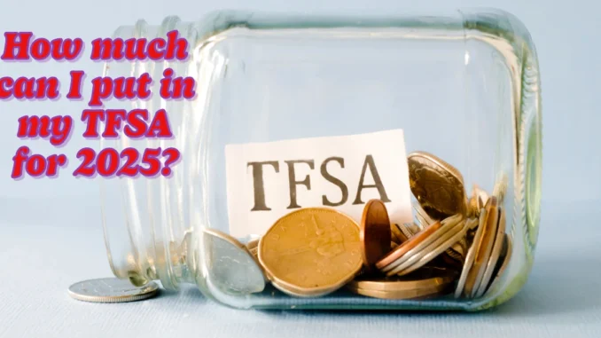 How much can I put in my TFSA for 2025?