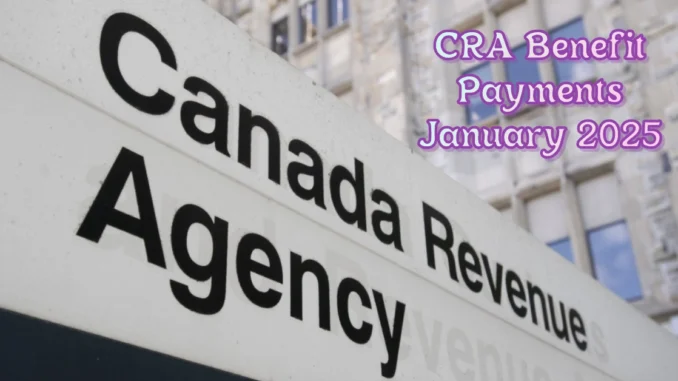 5 New CRA Benefit Payments Launching in January 2025