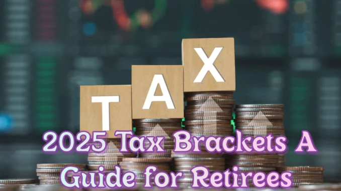 Understanding 2025 Tax Brackets A Guide for Retirees