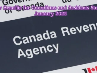 Canada Revenue Agency Introduces New Benefits for Canadians and Residents Starting January 2025