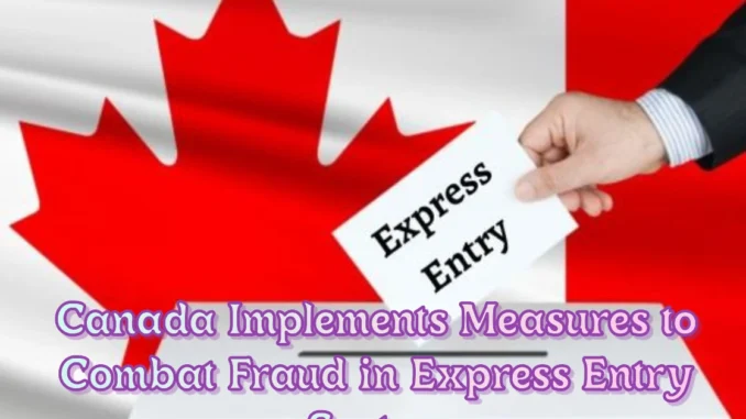 Canada Implements Measures to Combat Fraud in Express Entry System