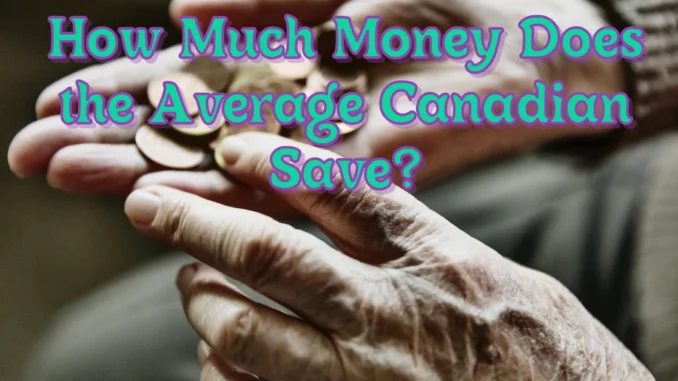 How Much Money Does the Average Canadian Save?