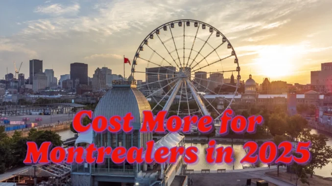 Here’s What Will Cost More for Montrealers in 2025