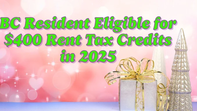 BC Resident Eligible for $400 Rent Tax Credits in 2025