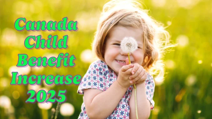 Canada Child Benefit Increase 2025