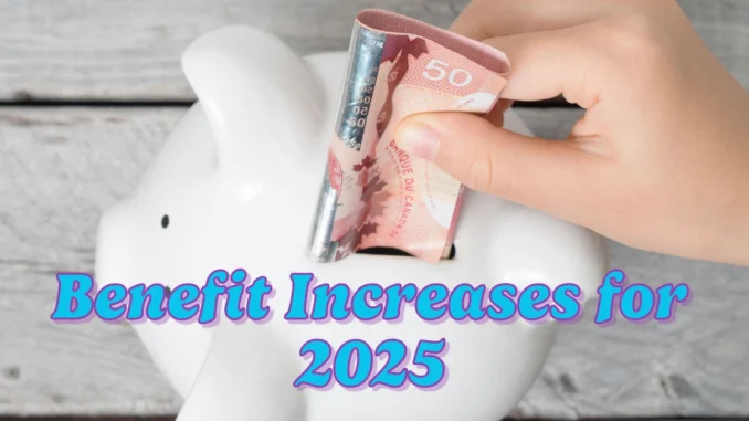 Canada Announces Benefit Increases for 2025 See How Much More You Could Receive