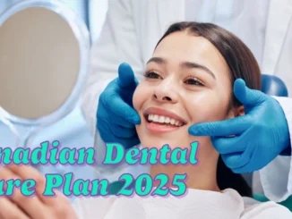 Canadian Dental Care Plan 2025