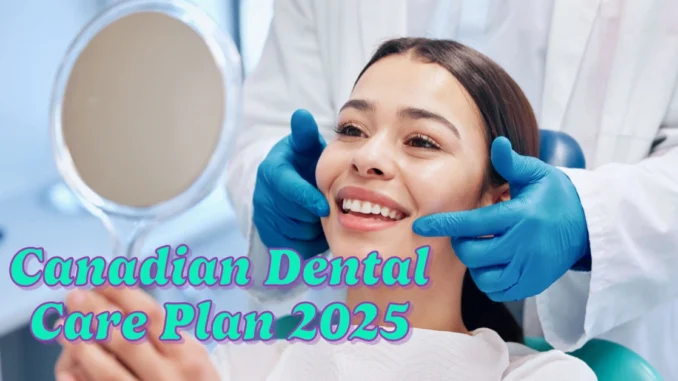 Canadian Dental Care Plan 2025