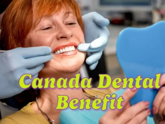 Is Dental Benefit Going to be covered in Canada in 2025 by Government?