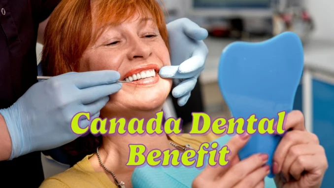 Is Dental Benefit Going to be covered in Canada in 2025 by Government?