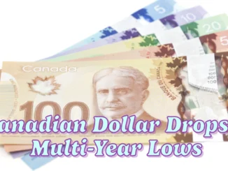 Canadian Dollar Drops to Multi-Year Lows