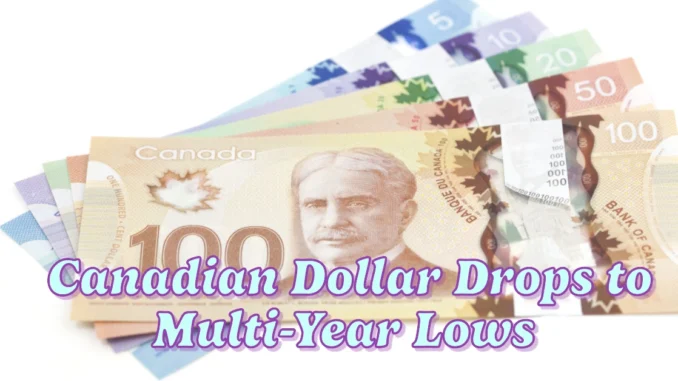 Canadian Dollar Drops to Multi-Year Lows