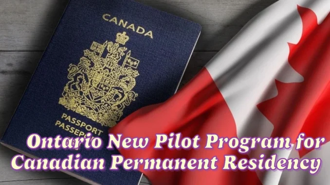 Ontario Introduces New Pilot Program for Canadian Permanent Residency Pathway