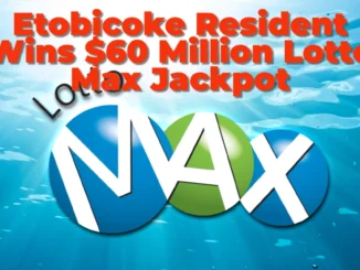 Etobicoke Resident Wins $60 Million Lotto Max Jackpot