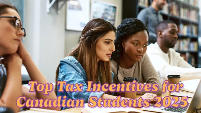 Top Tax Incentives for Canadian Students to Maximize in 2025