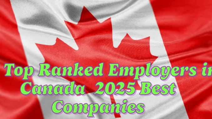 Top-Ranked Employers in Canada for 2025 Best Companies to Work For