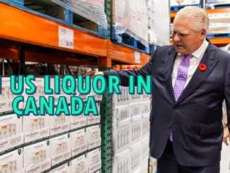 Ontario Premier Doug Ford Threatens to Ban US Liquor in Canada