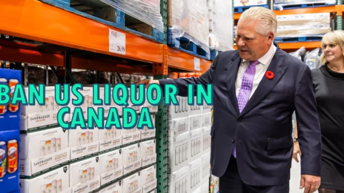 Ontario Premier Doug Ford Threatens to Ban US Liquor in Canada