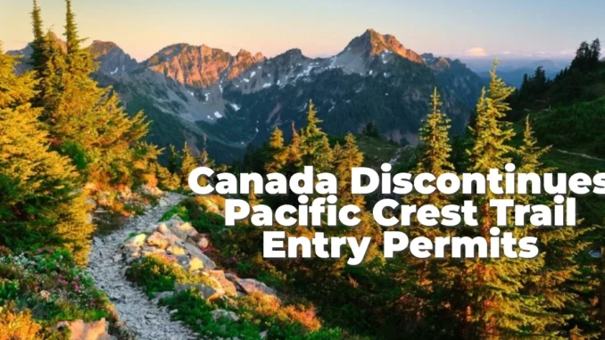 Canada Discontinues Pacific Crest Trail Entry Permits