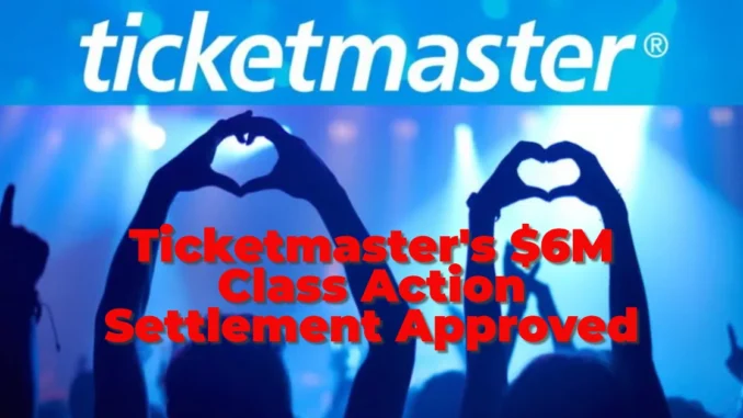 Ticketmaster's $6M Class Action Settlement Approved