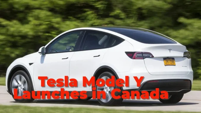 2025 Tesla Model Y Launches in Canada: Pricing, Features & What’s New