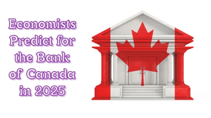 What Economists Predict for the Bank of Canada in 2025