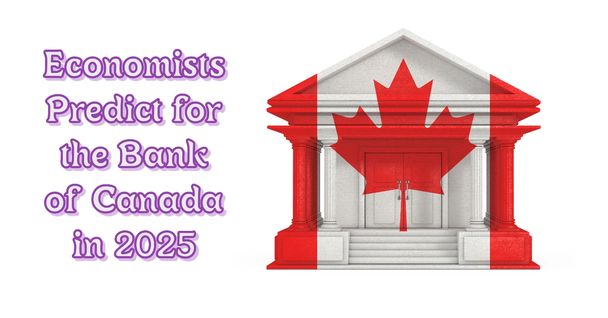 What Economists Predict For The Bank Of Canada In 2025