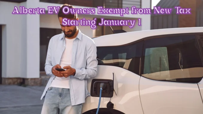 Alberta EV Owners Exempt from New Tax Starting January 1